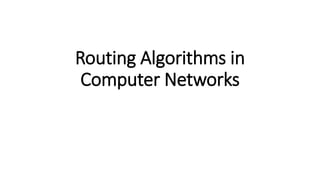 Routing Algorithms in
Computer Networks
 