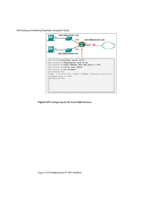 182 Routing and Switching Essentials Companion Guide
Figure 4-26 Configuring the R1 G0/1 Interface
Figure 4-27 Configuring the R1 Serial 0/0/0 Interface
 