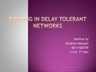 Seminar by
Anubhav Mahajan
06111502709
C.S.E. 7th Sem

 