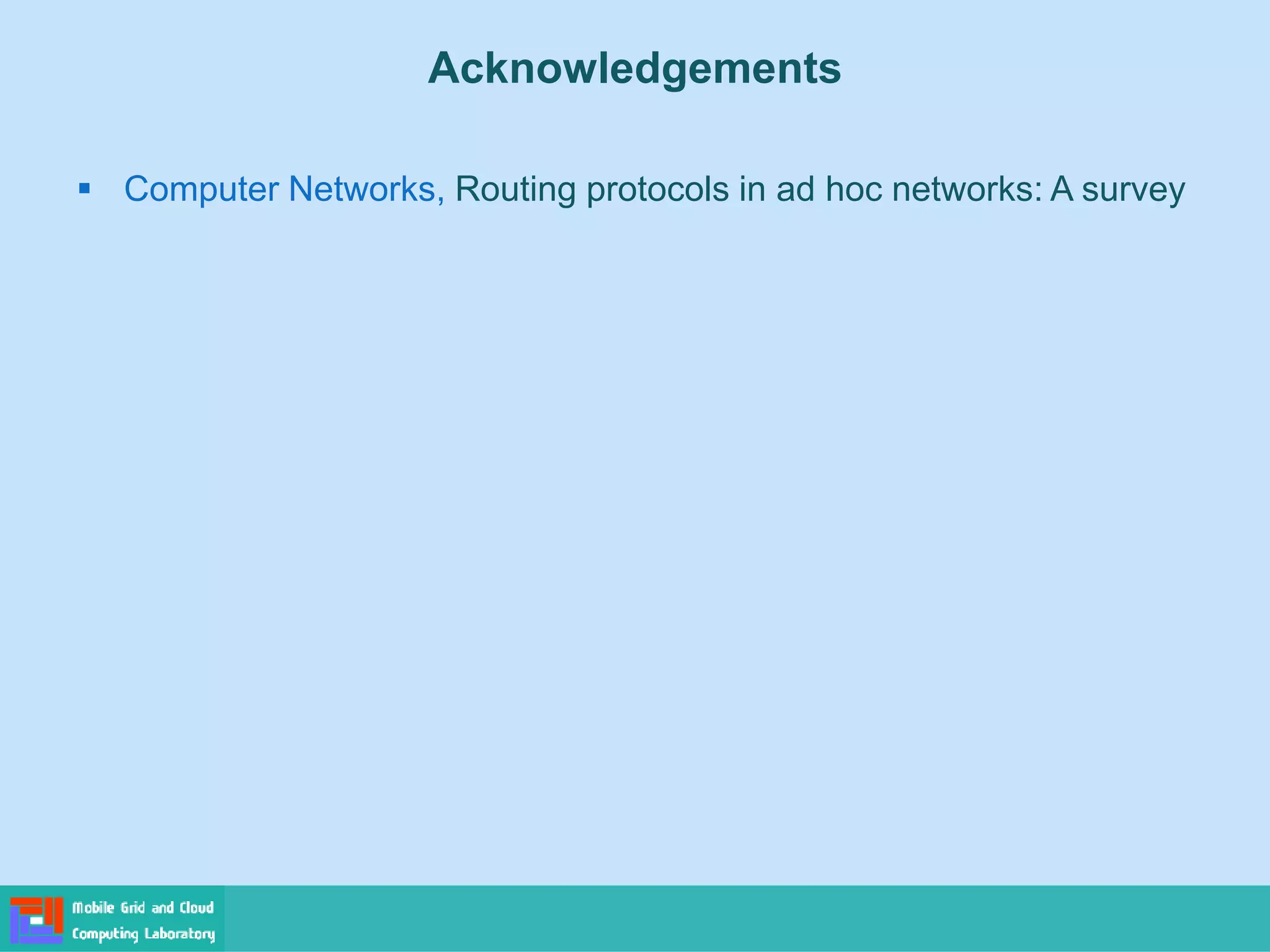 Acknowledgements
 Computer Networks, Routing protocols in ad hoc networks: A survey
 