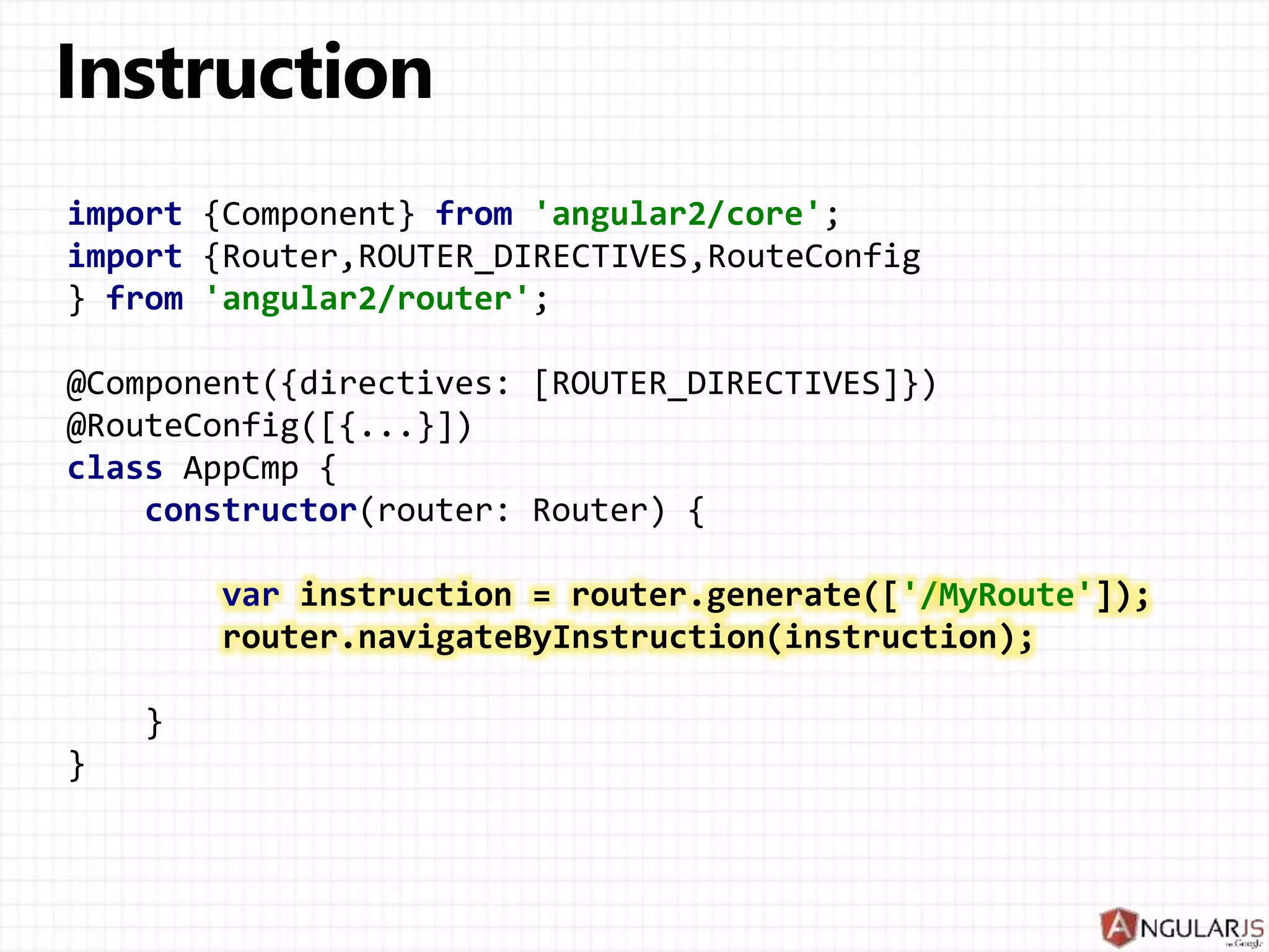 @Component({ template: 'user: {{id}}' })
class UserCmp {
id: string;
constructor(params: RouteParams) {
this.id = params.get('id');
}
}
 