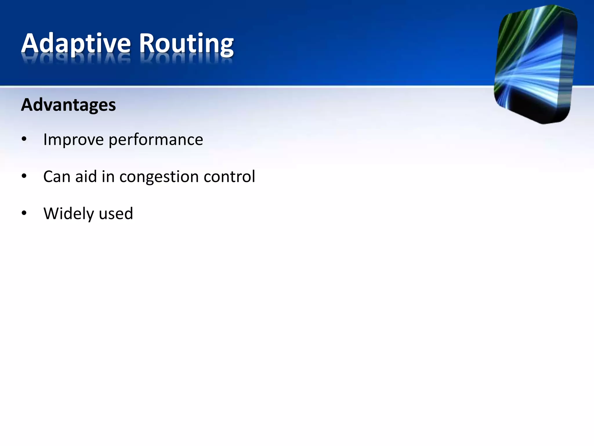 Adaptive Routing
Advantages
• Improve performance
• Can aid in congestion control
• Widely used
 