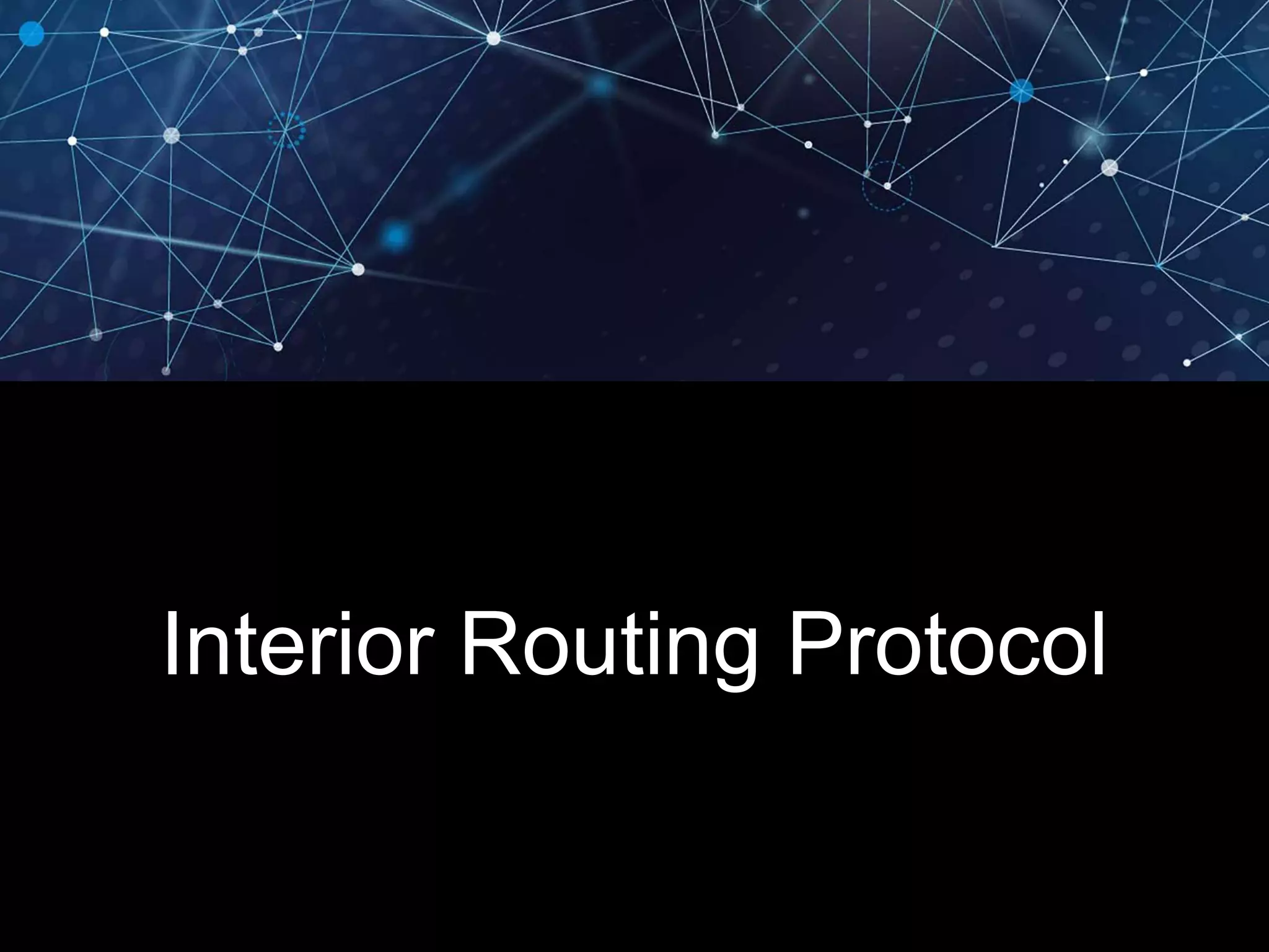 Interior Routing Protocol
 