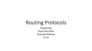 Routing Protocols
Prepared by
Risala Tasin Khan
Associate Professor
IIT, JU
 