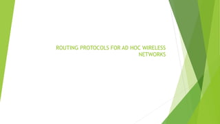 ROUTING PROTOCOLS FOR AD HOC WIRELESS
NETWORKS
 