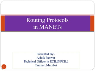 Presented By:-
Ashok Panwar
Technical Officer in ECIL(NPCIL)
Tarapur, Mumbai
Routing Protocols
in MANETs
1
 