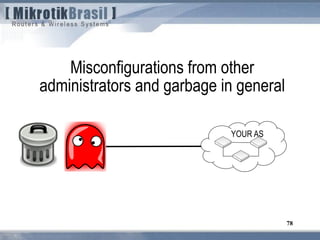 78
Misconfigurations from other
administrators and garbage in general
YOUR AS
 