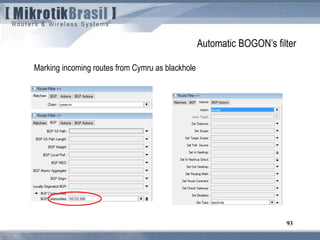 93
Automatic BOGON’s filter
Marking incoming routes from Cymru as blackhole
 