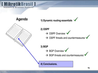 96
1) Dynamic routing essentials
2) OSPF
 OSPF Overview
 OSPF threats and countermeasures
3) BGP
 BGP Overview
 BGP threats and countermeasures
4) Conclusions.
Agenda
 