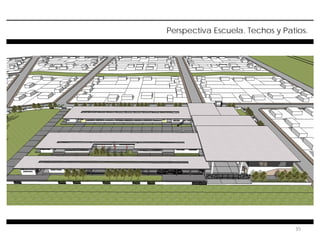 35
Perspectiva Escuela. Techos y Patios.
 