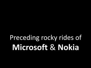 Preceding rocky rides of
Microsoft & Nokia
 