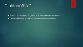 ”Johtopäätös”
 Itsetuhoisuus voi olla ongelma vain rakenteellisessa mielessä
 ”Rakenteellinen” ei tarkoita mitään ilman lisämääreitä
 