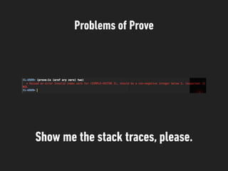 Problems of Prove
Show me the stack traces, please.
 