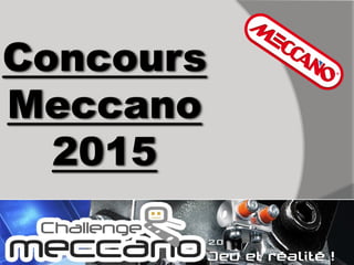 Concours
Meccano
2015
 