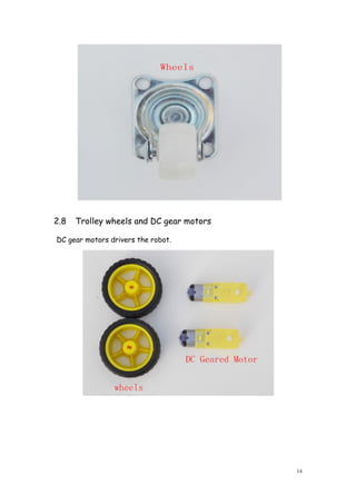 14
2.8 Trolley wheels and DC gear motors
DC gear motors drivers the robot.
 