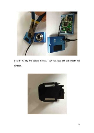 23
Step 5: Modify the camera fixture. Cut two sides off and smooth the
surface.
 