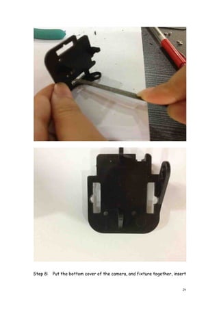 29
Step 8: Put the bottom cover of the camera, and fixture together, insert
 