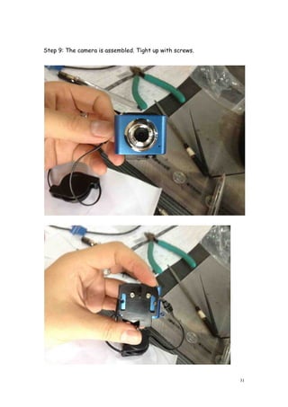 31
Step 9: The camera is assembled. Tight up with screws.
 