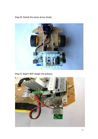 46
Step 10: Install the motor driver shield.
Step 11: Insert WiFi dongle into pcDuino.
 