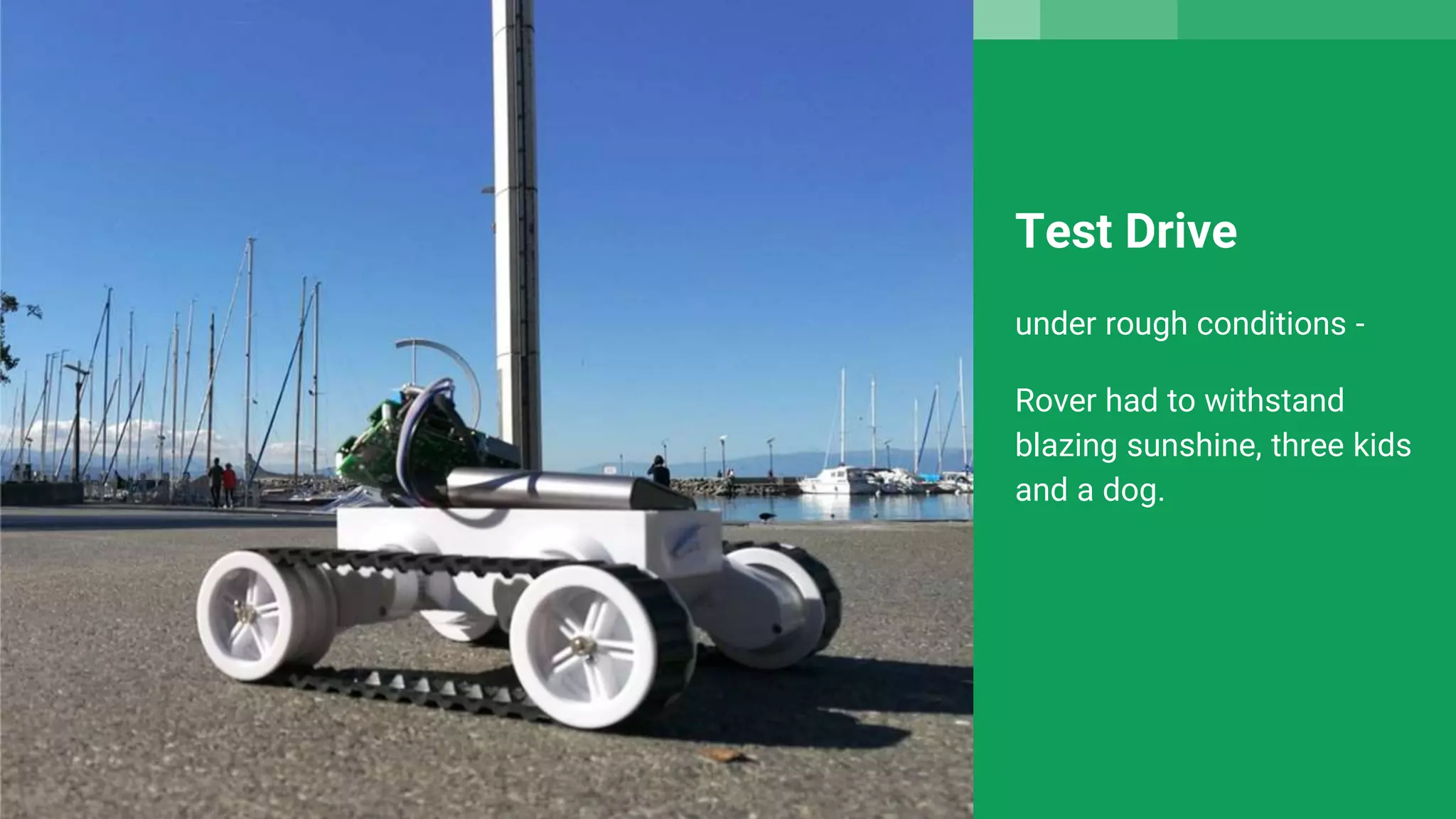 Test Drive
under rough conditions -
Rover had to withstand
blazing sunshine, three kids
and a dog.
 