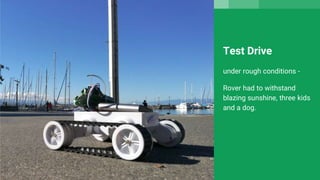 Test Drive
under rough conditions -
Rover had to withstand
blazing sunshine, three kids
and a dog.
 