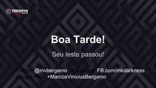 Seu teste passou!
Boa Tarde!
Twitter: @mvbergamo / Facebook: FB.com/mkdarkness
Google Plus: +MarcosViniciusBergamo
 