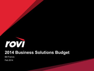 2014 Business Solutions Budget
Bill Francis
Feb 2014
 