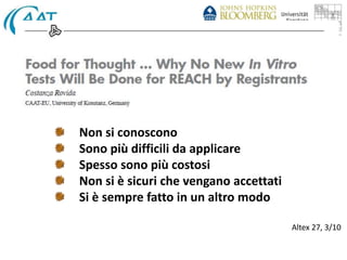 Non si conoscono 
Sono più difficili da applicare 
Spesso sono più costosi 
Non si è sicuri che vengano accettati 
Si è sempre fatto in un altro modo 
Altex 27, 3/10 
 