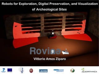 Robots for Exploration, Digital Preservation, and Visualization
of Archeological Sites

Vittorio Amos Ziparo

 