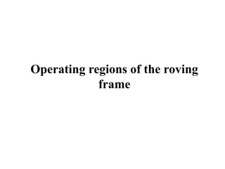 Operating regions of the roving
frame
 