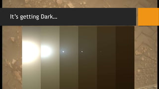 It’s getting Dark…
 