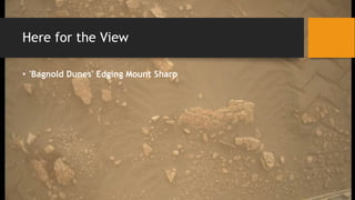 Here for the View
• 'Bagnold Dunes' Edging Mount Sharp
 