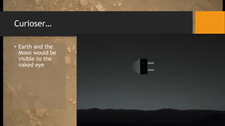 Curioser…
• Earth and the
Moon would be
visible to the
naked eye
 