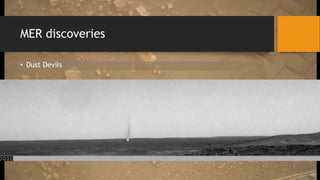 MER discoveries
• Dust Devils
 
