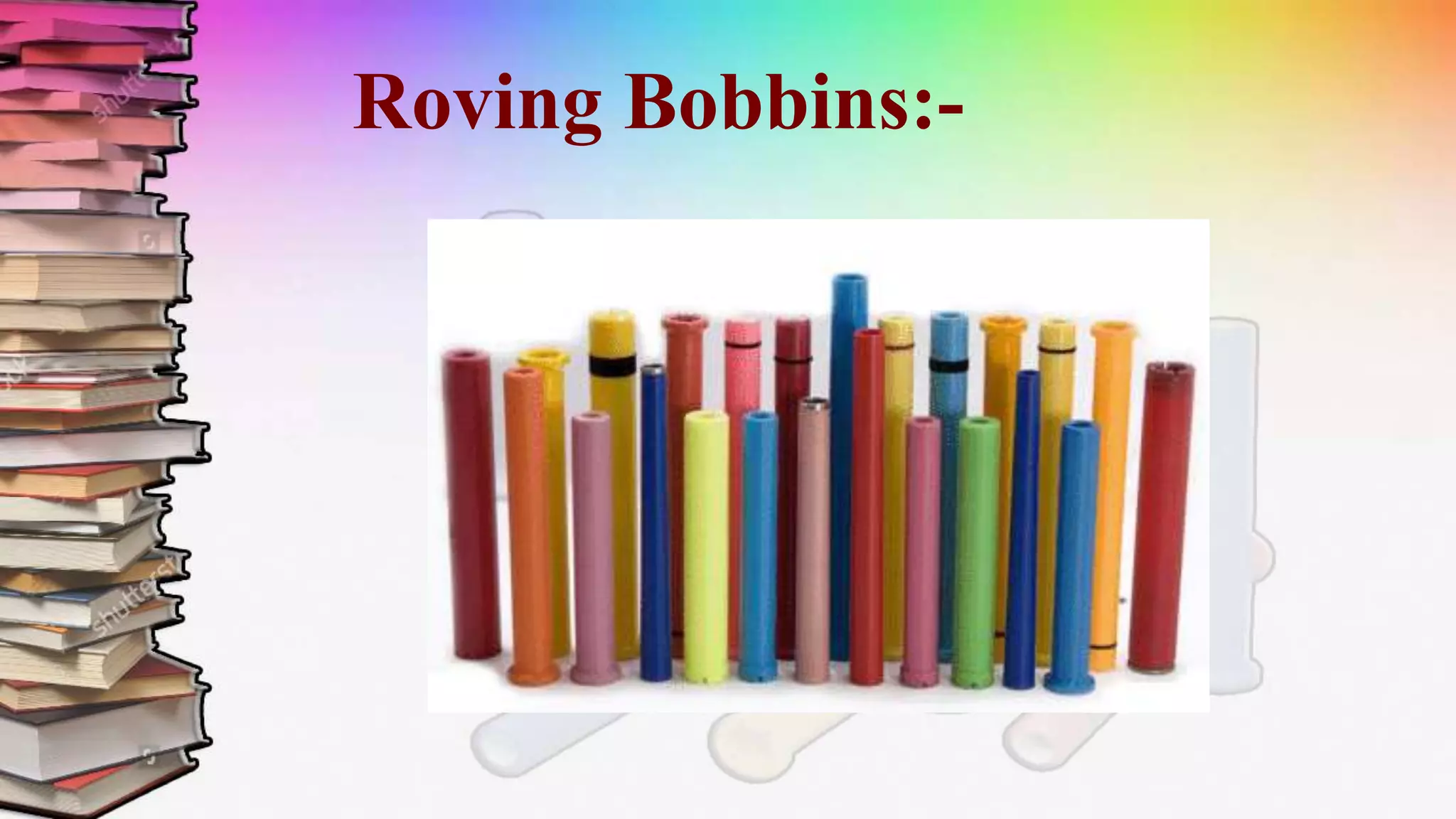 Roving Bobbins:-
 