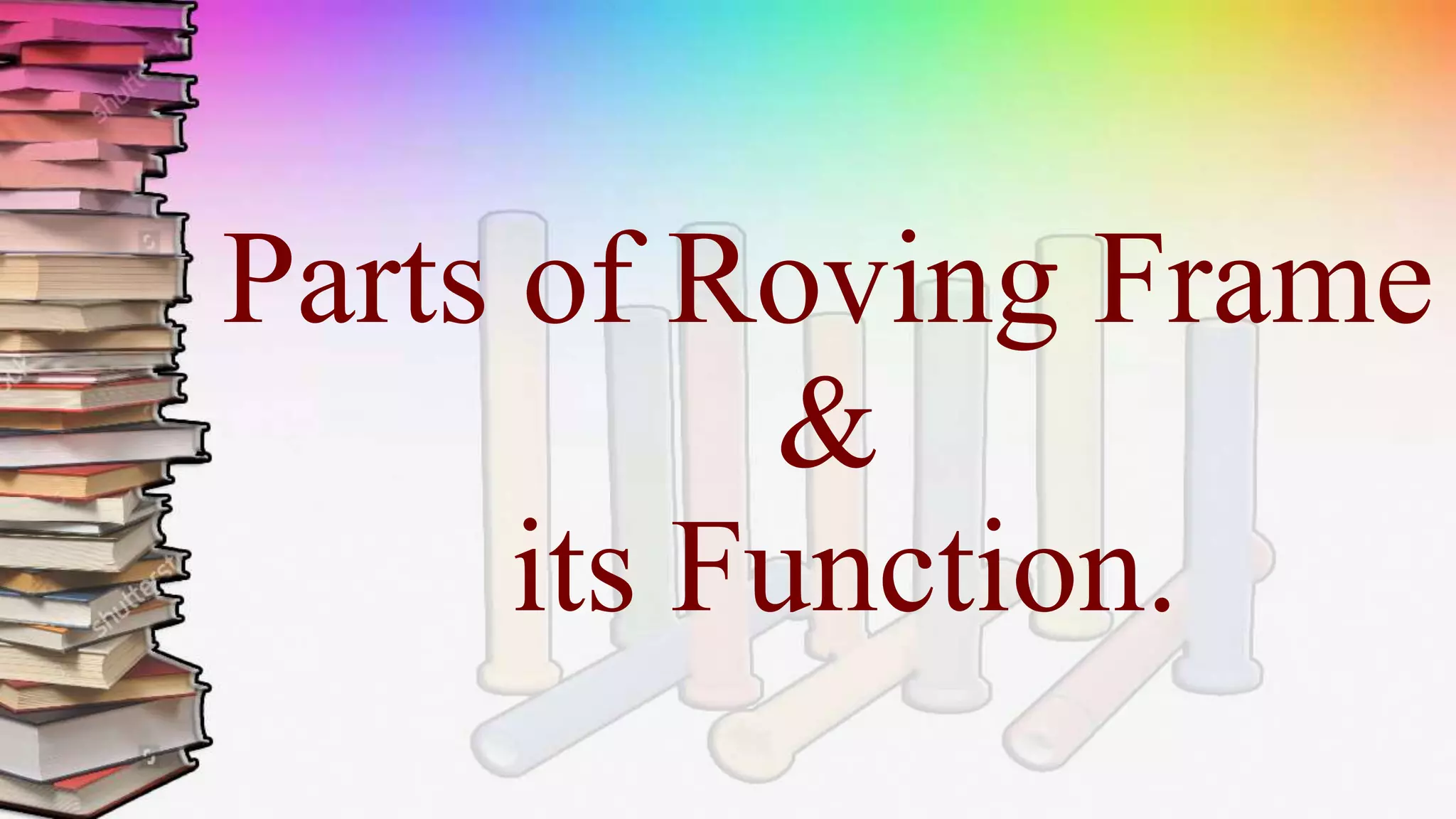 Parts of Roving Frame
&
its Function.
 