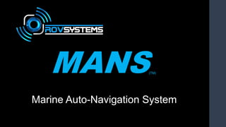 MANS(TM)
Marine Auto-Navigation System
 