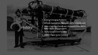 First Ever Rov Remotely Operated Vehicles (ROVs), A Subsea Enabler | PPTX