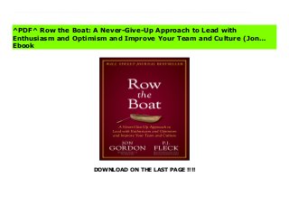 DOWNLOAD ON THE LAST PAGE !!!!
^PDF^ Row the Boat: A Never-Give-Up Approach to Lead with Enthusiasm and Optimism and Improve Your Team and Culture (Jon… File I had followed PJ Fleck's coaching career for years since he built the Western Michigan University (WMU) football team into a national powerhouse. I always admired his positive energy and passion and could tell he was a great culture builder and leader. I also had heard stories about him from Brad Black whose company HumanEx performed the talent search and evaluation of head coaching candidates for WMU. Brad recommended to the leaders of WMU that they hire PJ Fleck despite his lack of qualifications, lack of head coaching experience and unimpressive resume. Brad's assessment tools, used to evaluate people and predictive leadership performance, told him that PJ would shine as a head coach and build a winning culture and team and that's exactly what happened. After proving himself as a successful head coach at Western Michigan taking a program from 1-11 to 13-1 during his four years, PJ Fleck was hired as the head coach of the University of Minnesota football team during a tumultuous time. Once again PJ turned around a program in need of a cultural change (academically, athletically, socially) and built a winning culture on and off the field and team that won 11 games for the first time since 1904, accomplished numerous academic records and made a program more about serving and giving than just winning games. After the season I invited PJ to be on my podcast and one of the questions I asked him was how he got into coaching. After the podcast I asked him to tell me more about his journey. The story he told me was more than a story about how he got into coaching. It was about the man himself and what led him to become the kind of coach he is.--
^PDF^ Row the Boat: A Never-Give-Up Approach to Lead with
Enthusiasm and Optimism and Improve Your Team and Culture (Jon…
Ebook
 