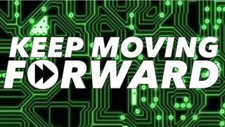 FORWARDFORWARD
KEEP MOVINGKEEP MOVING
 