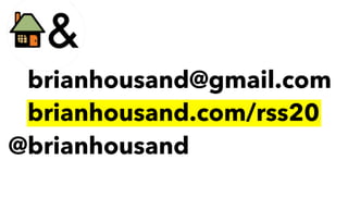 @brianhousand@gmail.com
@brianhousand.com/rss20
@brianhousand
 