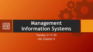 Management
Information Systems
Tuesday 2/11/20
L&L Chapter 6
 