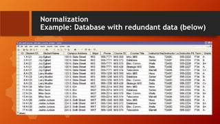Normalization
Example: Database with redundant data (below)
 