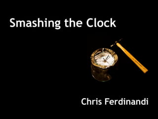 Smashing the Clock




            Chris Ferdinandi
 