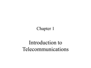 Chapter 1
Introduction to
Telecommunications
 