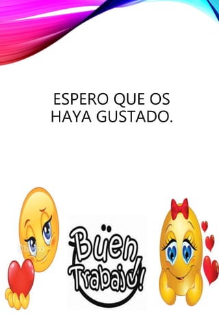 ESPERO QUE OS
HAYA GUSTADO.
 