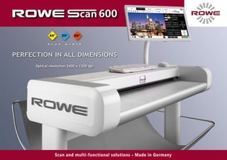 Perfection in all dimensions
Scan and multi-functional solutions • Made in Germany
44 55 60
S c a n w i d t h
Optical resolution 2400 x 1200 dpi
 