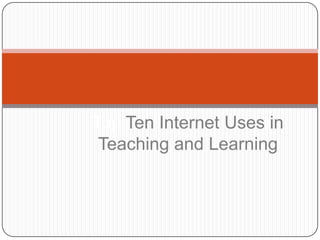 Top Ten Internet Uses in Teaching and Learning 