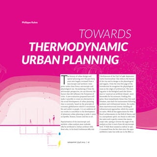 Philippe Rahm

								Towards
	 Thermodynamic
Urban Planning

T

he history of urban design and
spatial planning over the past forty
years was largely reviewed from a
macroscopic and aesthetic viewpoint rather than from a microscopic and
physiological one. Re-analysing it from the
microscopic perspective, we can discover the
factors that did influence the formation of
cities. A new evaluation proposed here will
make it possible to create an alternative to
the actual development of urban planning
that is currently based on the principle of
economic globalisation which is unsustainable and unfair to people. It is an ambition of
our studio to contribute to the development
of planetary urban planning to make it more
acceptable, human, honest and fair to all.
Popularisation of the macroscopic and
aesthetic urban analysis must undoubtedly be attributed to Italian architect Aldo
Rossi who, in his book L’architettura della città

(‘Architecture of the City’) of 1966, deprecates
‘naïve functionalism’ that reduces the history
of the city and its design to the physiological
and organic. From the very first page of the
introduction he recognises the physiological
cause as the origin of architecture. The starting point is the biological need that drives
man to ‘construct an artificial climate’, more
favourable for his existence. Evading this
point, Rossi immediately claims that, first and
foremost, man built his environment following
aesthetic and civilisational intents. He studies
those macrostructural intents, deriding all
infrastructural approaches, which he considers naïve. With all due appreciation for Aldo
Rossi’s achievements in the field of theory, and
in a non-polemic spirit, we choose to side with
the naive and to partly contest that macroscopic take, opting to reverse the angle of the
analysis so that it starts from the microscopic
level. If Aldo Rossi seemed so radical in 1970,
it stemmed from the fact that since the 1950s
antibiotics came into wide use in the West, a

autoportret 3 [42] 2013 | 16

ROWNOWAGA_1_UK_cs4-3.indd 16

13-10-30 14:38

 
