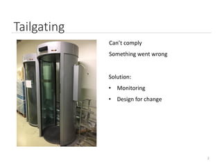 2
Tailgating
Can’t comply
Something went wrong
Solution:
• Monitoring
• Design for change
 